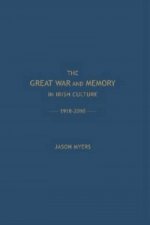 Great War and Memory in Irish Culture, 1918-2010