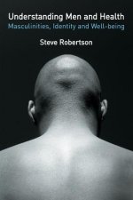 Understanding Men and Health: Masculinities, Identity and Well-being