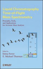 Liquid Chromatography Time-of-Flight Mass Spectrometry - Principles, Tools, and Applications  for Accurate Mass Analysis