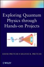 Do It Yourself Quantum Physics - Exploring the History, Theory and Applications of Quantum Physics Through Hands-On Projects