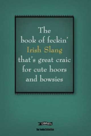 Book of Feckin' Irish Slang that's great craic for cute hoors and bowsies