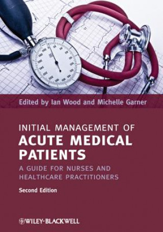 Initial Management of Acute Medical Patients - A Guide for Nurses and Healthcare Practitioners 2e