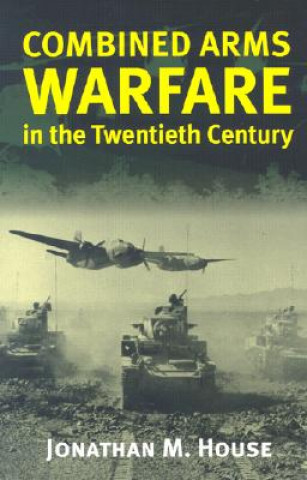 Combined Arms Warfare in the Twentieth Century