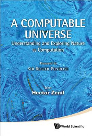 Computable Universe, A: Understanding And Exploring Nature As Computation (Hector Zenil)(Twarda)