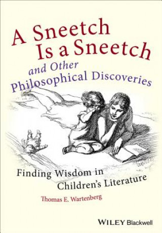 Sneetch is a Sneetch and Other Philosophical Dis coveries - Finding Wisdom in Children's Literature