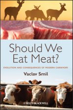 Should We Eat Meat? -  Evolution and Consequences of Modern Carnivory