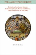 Institutional Practice and Memory - Parliamentary People, Records and Histories - Essays in Honour of Sir John Sainty