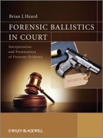 Forensic Ballistics in Court - Interpretation and Presentation of Firearms Evidence