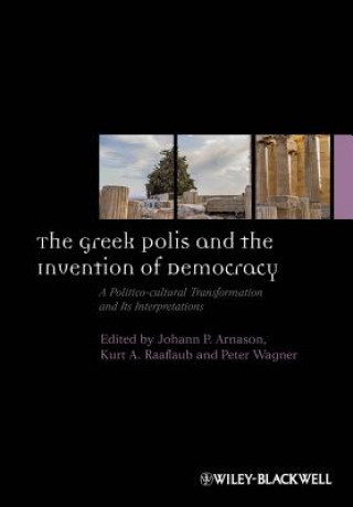 Greek Polis and the Invention of Democracy - A  Politico-cultural Transformation and Its Interpretations