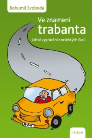 Ve znamení trabanta - Lehké vyprávění z nelehkých časů