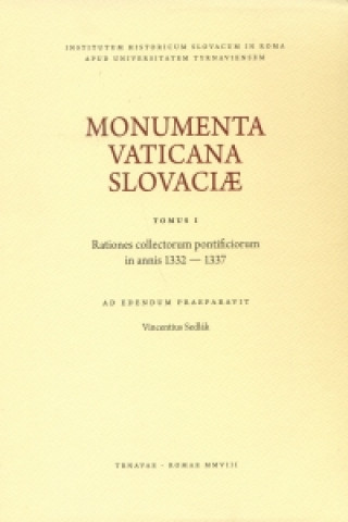 Monumenta Vaticana Slovaciae. Tomus I. Rationes collectorum pontificiorum in annis 1332 - 1337