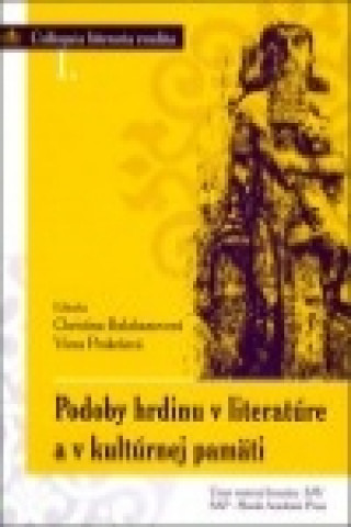 Podoby hrdinu v literatúre a v kultúrnej pamäti