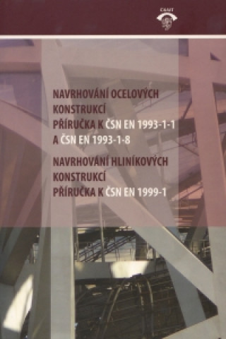 Navrhování ocelových a hliníkových konstrukcí   příručka k normám ČSN EN 1993-1-1, ČSN EN 1993-1-8, ČSN EN 1999-1