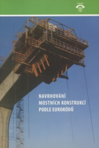 Navrhování mostních konstrukcí podle eurokódů Příručka k ČSN EN 1991-1 až 1991-7, 1991-2, 1993-2, 1994-2, 1992-2