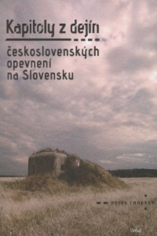 Kapitoly z dejín československých opevnení na Slovensku