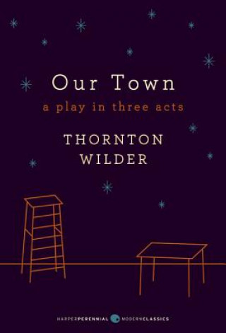 Our Town: A Play in Three Acts