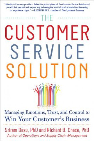 Customer Service Solution: Managing Emotions, Trust, and Control to Win Your Customer's Business