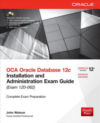 OCA Oracle Database 12c Installation and Administration Exam Guide (Exam 1Z0-062) [With CDROM]