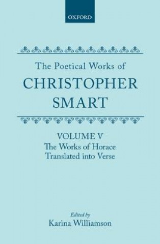 Poetical Works of Christopher Smart: Volume V. The Works of Horace, Translated Into Verse