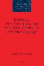 Teleology, First Principles, and Scientific Method in Aristotle's Biology