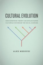 Cultural Evolution - How Darwinian Theory Can Explain Human Culture and Synthesize the Social Sciences