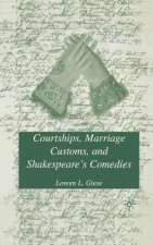 Courtships, Marriage Customs, and Shakespeare's Comedies