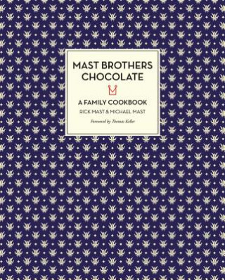 Mast Brothers Chocolate: A Family Cookbook (Rick Mast)(Pevná)
