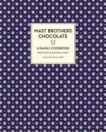 Mast Brothers Chocolate: A Family Cookbook