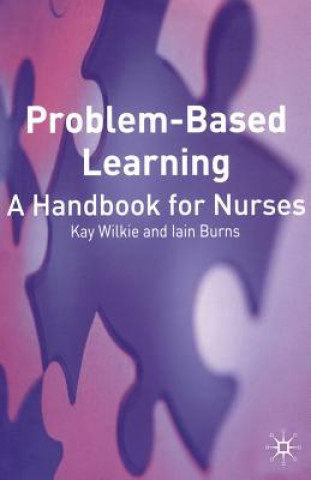 Problem Based Learning: A Handbook for Nurses