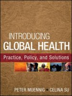 Introducing Global Health - Practice, Policy, and Solutions