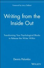 Writing from the Inside Out - Transforming Your Psychological Blocks to Release the Writer Within
