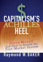 Capitalism's Achilles Heel - Dirty Money and How to Renew the Free-Market System