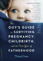 Guy's Guide to Surviving Pregnancy, Childbirth, and the First Year of Fatherhood