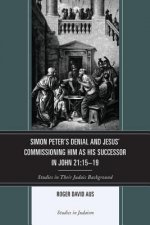 Simon Peter's Denial and Jesus' Commissioning Him as His Successor in John 21:15-19