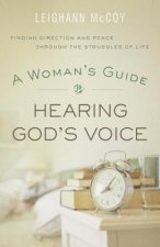 Woman`s Guide to Hearing God`s Voice - Finding Direction and Peace Through the Struggles of Life