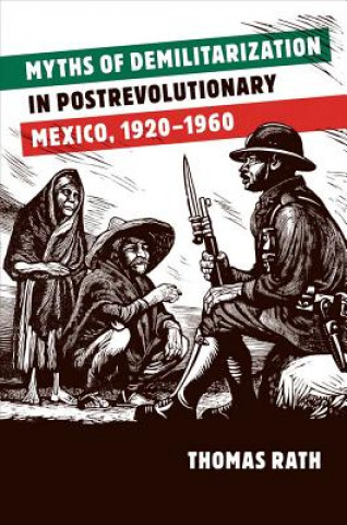 Myths of Demilitarization in Postrevolutionary Mexico, 1920-1960