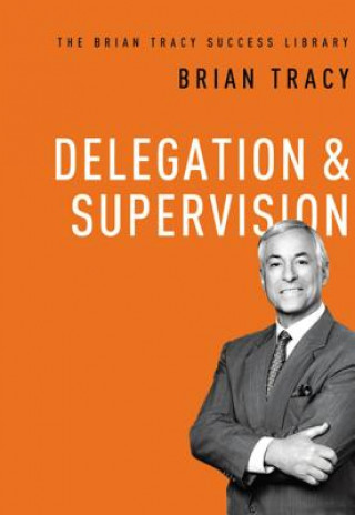 Delegation and   Supervision (The Brian Tracy Success Library)
