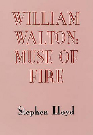 William Walton: Muse of Fire (Stephen Lloyd)(Pevná)