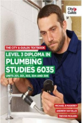 City & Guilds Textbook: Level 3 Diploma in Plumbing Studies 6035 Units 201, 301, 303, 304, 306