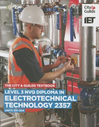 City & Guilds Textbook: Level 3 NVQ Diploma in Electrotechnical Technology 2357 Units 301-304