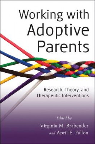 Working with Adoptive Parents - Research, Theory, and Therapeutic Interventions