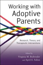 Working with Adoptive Parents - Research, Theory, and Therapeutic Interventions