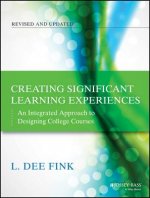 Creating Significant Learning Experiences, Revised  and Updated - An Integrated Approach to Designing  College Courses