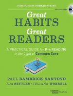 Great Habits, Great Readers - A Practical Guide  K-4 Reading in the Light of Common Core