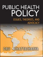 Public Health Policy - Issues, Theories, and Advocacy