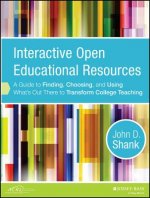 Interactive Open Education Resources - A Guide to Finding, Choosing, and Using What's Out There to Transform College Teaching