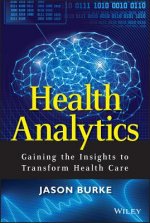 Health Analytics - Gaining the Insights to Transform Health Care