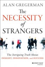 Necessity of Strangers - The Intriguing Truth About Insight, Innovation, and Success