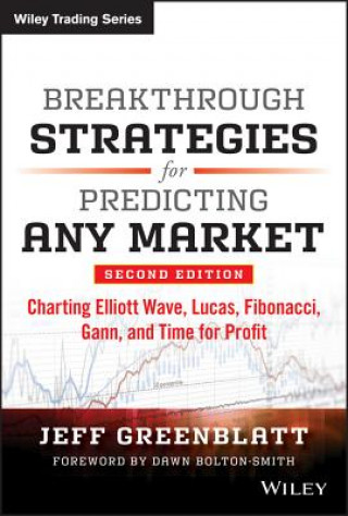 Breakthrough Strategies for Predicting Any Market,  Second Edition - Charting Elliott Wave, Lucas, Fibonacci, Gann, and Time for Profit