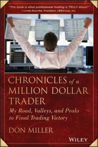 Chronicles of a Million Dollar Trader - My Road, Valleys, and Peaks to Final Trading Victory